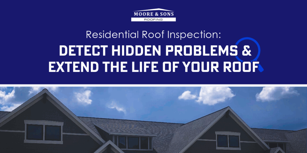 Moore & Sons Roofing banner featuring 'Residential Roof Inspection: Detect Hidden Problems & Extend the Life of Your Roof' with a house roof visible below