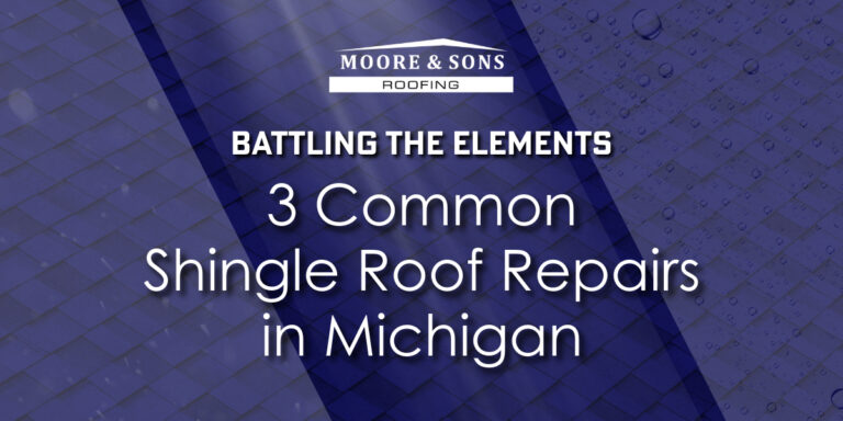 Battling the Elements: 3 Common Shingle Roof Repairs in Michigan