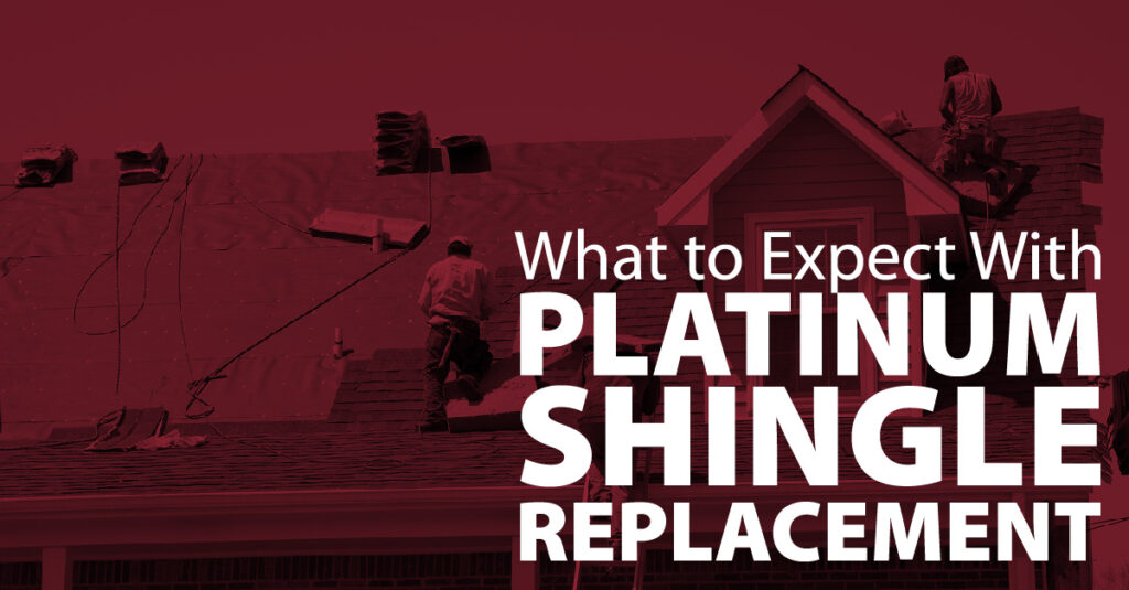 What to Expect With Platinum Shingle Replacement
