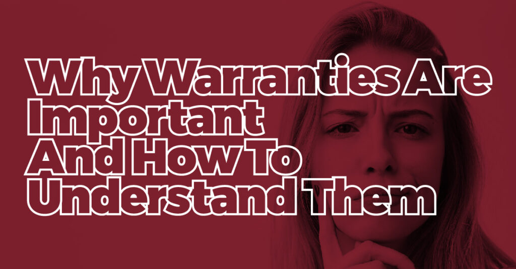 Why Warranties Are Important and How to understand them