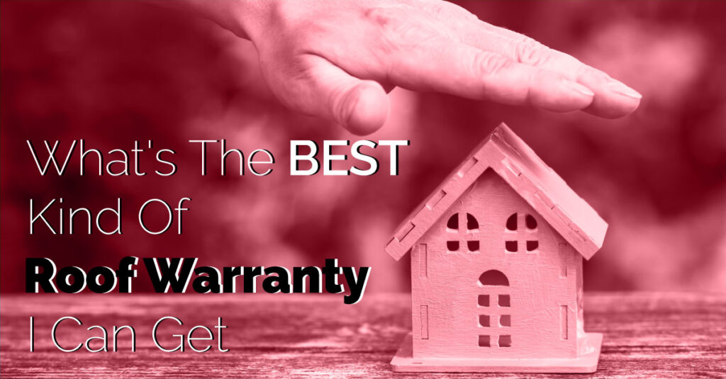 What's The Best Kind Of Roof Warranty I Can Get