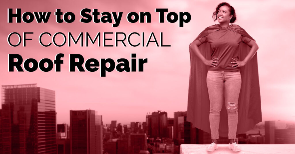 How to Stay on Top of Commercial Roof Repair