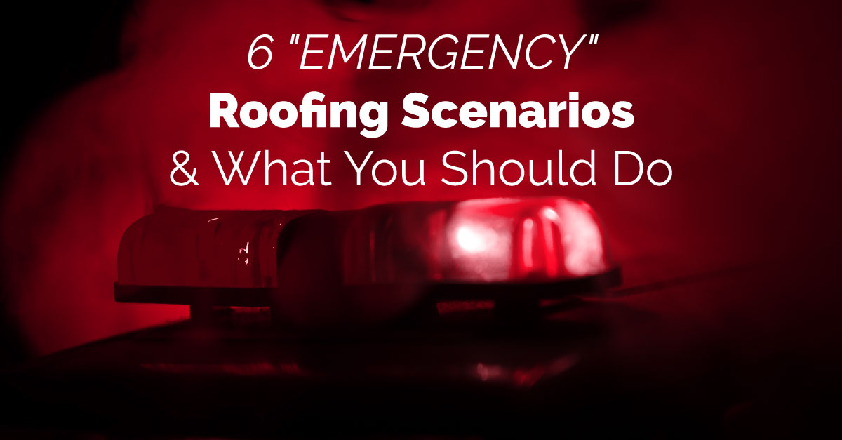 6 "Emergency" Roofing Scenarios & What You Should Do