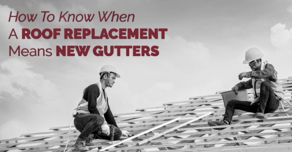 How To Know When A Roof Replacement Means New Gutters