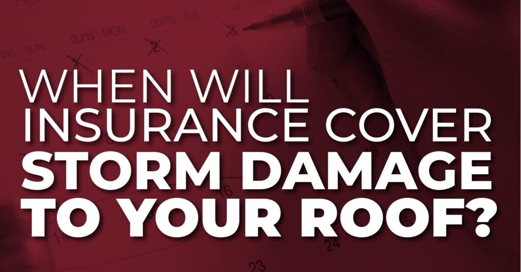 When Will Insurance Cover Storm Damage To Your Roof?