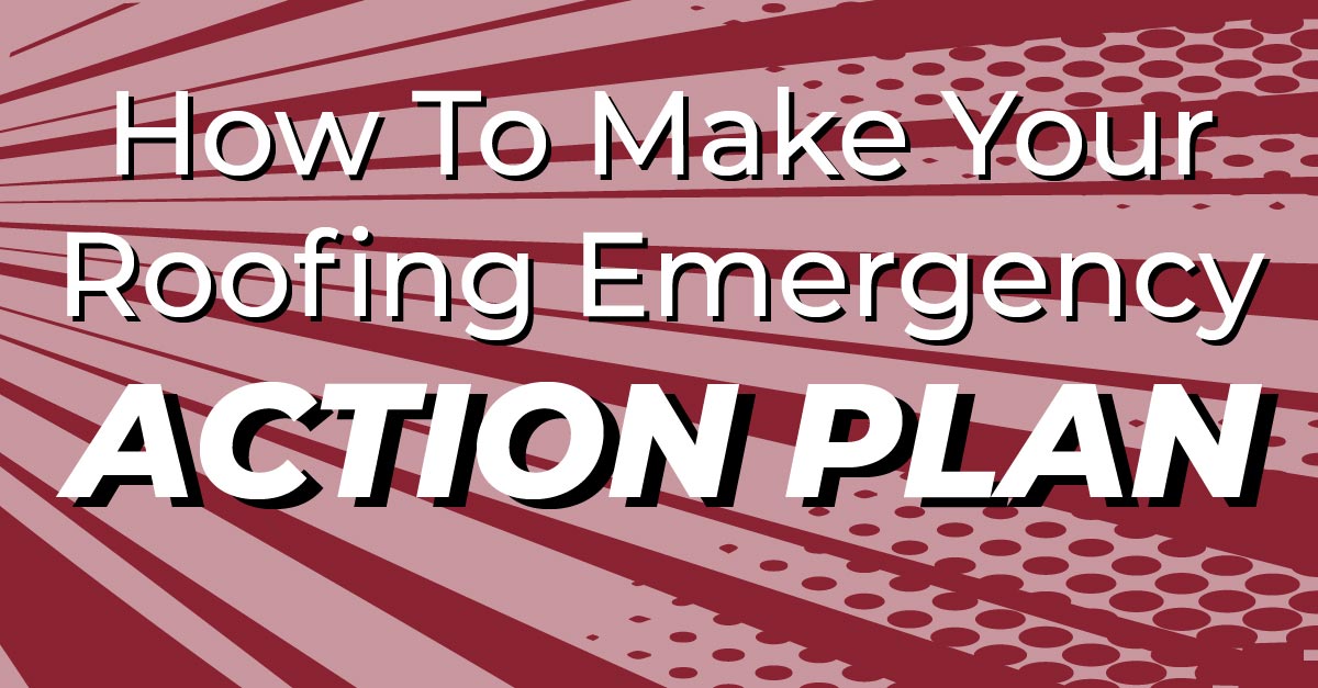 How To Make Your Roofing Emergency Action Plan