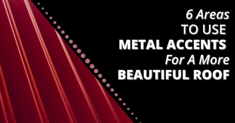 5 Areas To Use Metal Accents For A More Beautiful Roof