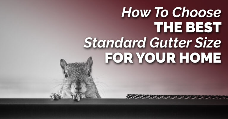 How To Choose The Best Standard Gutter Size For Your Home