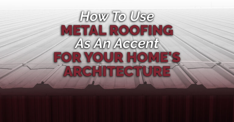 How To Use Metal Roofing As An Accent For Your Home's Architecture