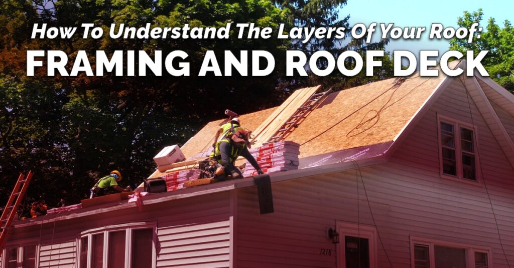 How To Understand The Layers Of Your Roof: Framing and Roof Deck
