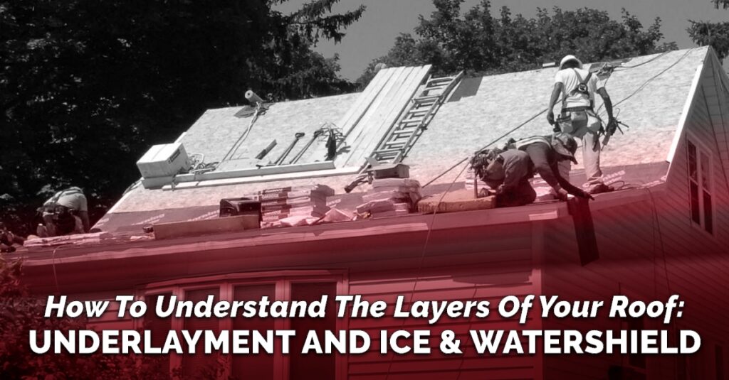 How To Understand The Layers Of Your Roof: Underlayment and Ice & Water Shield