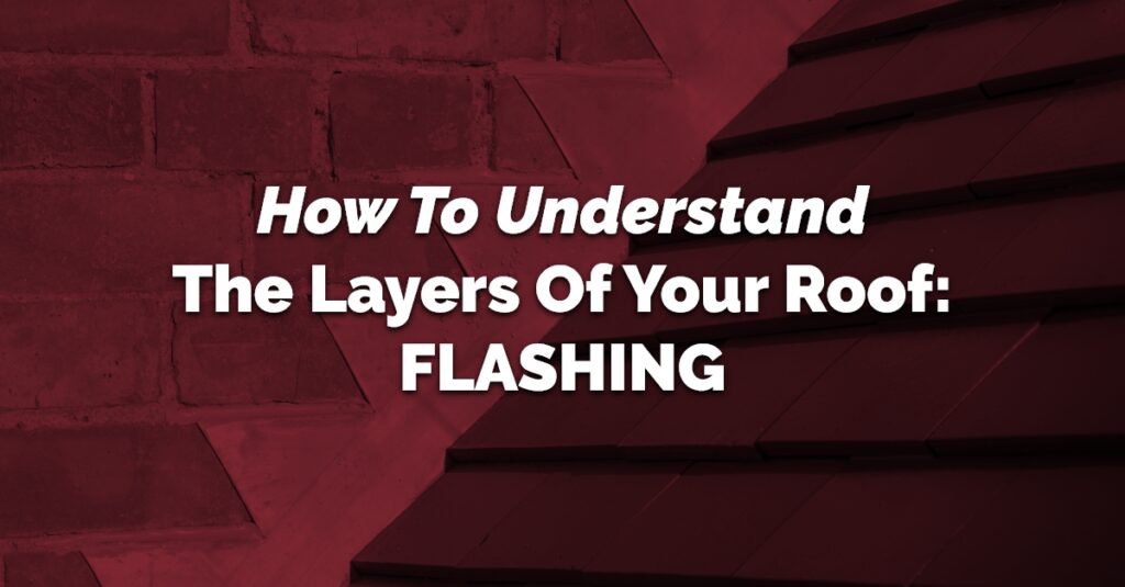 How To Understand The Layers Of Your Roof: Flashing