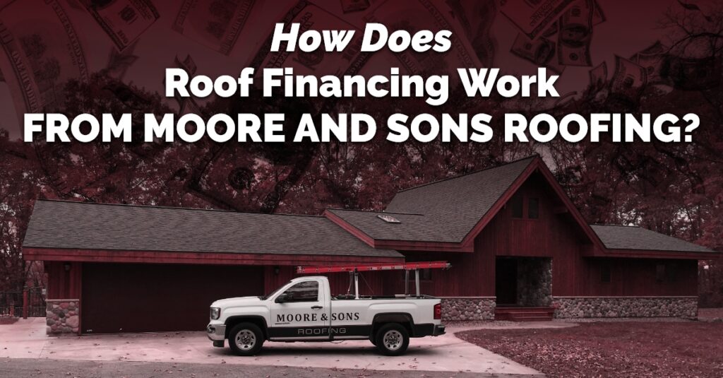 How Does Roof Financing Work From Moore And Sons Roofing?