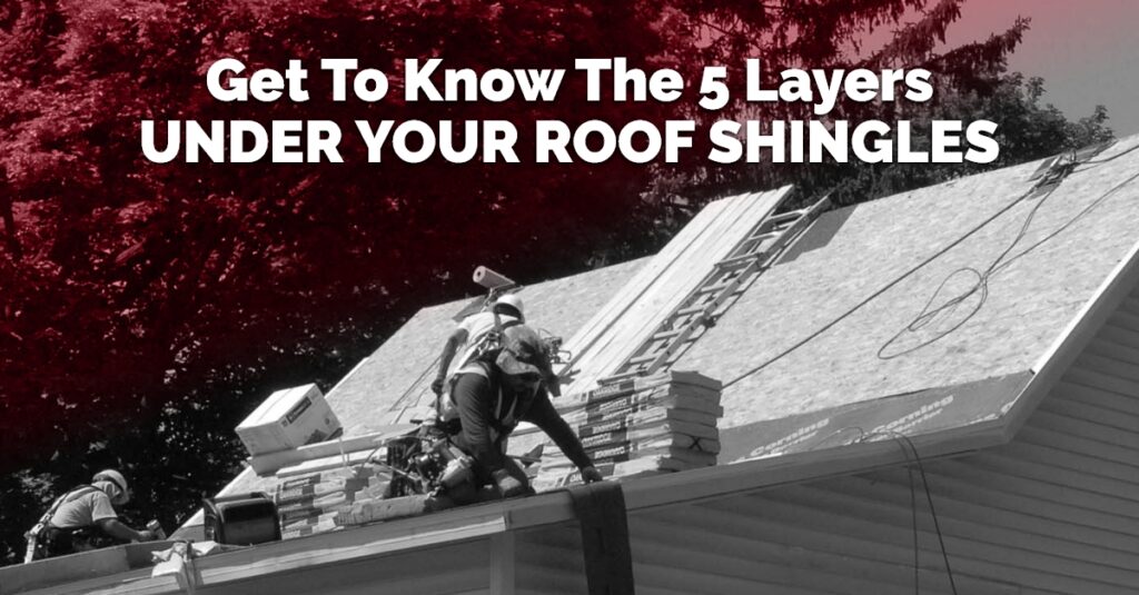 Get To Know The 5 Layers Under Your Roof Shingles