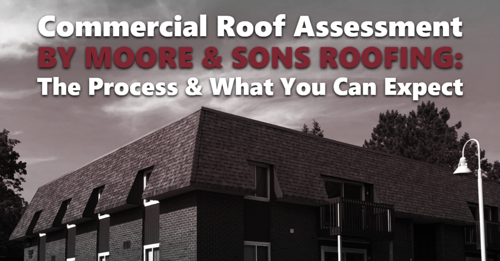 Image of an apartment building in background with text: Commercial Roof Assessment by Moore & Sons Rofing: The process and what you can expect