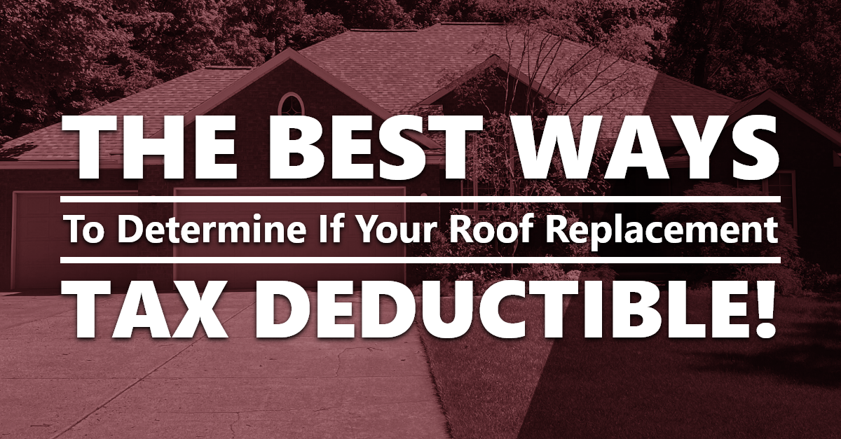 The Best Ways To Determine If Your Roof Replacement Tax Deductible!