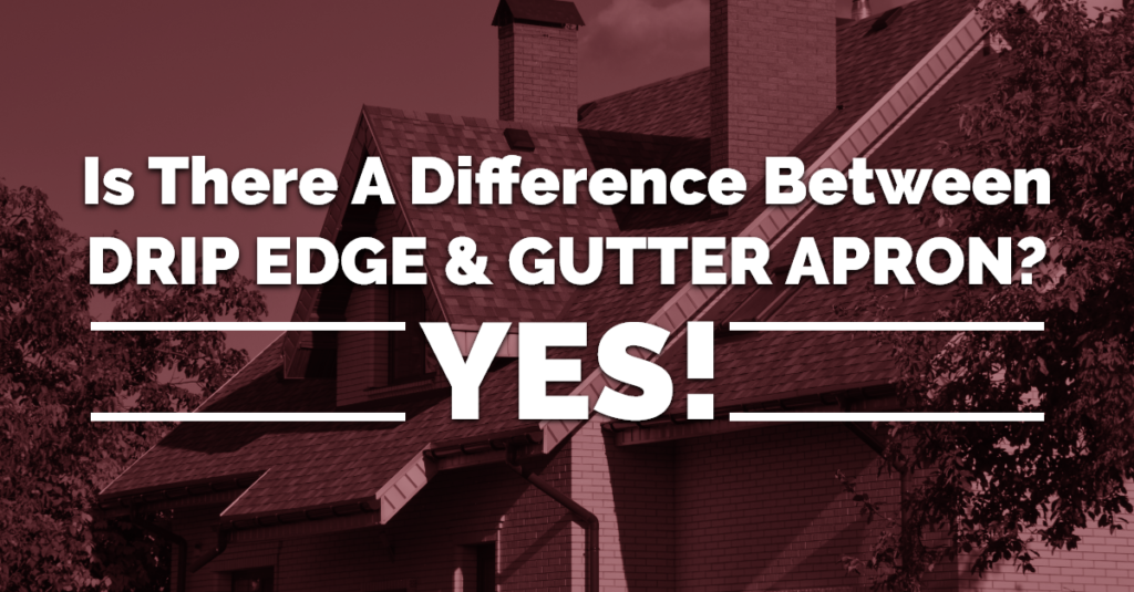 Is There A Difference Between Drip Edge And Gutter Apron? Yes!