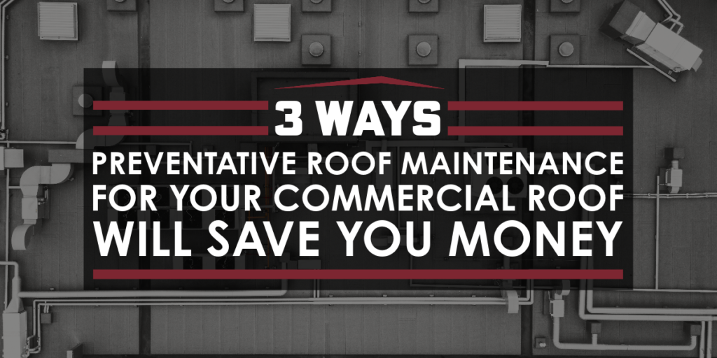 3 Ways Roof Maintenance For Your Commercial Roof Will Save You Money