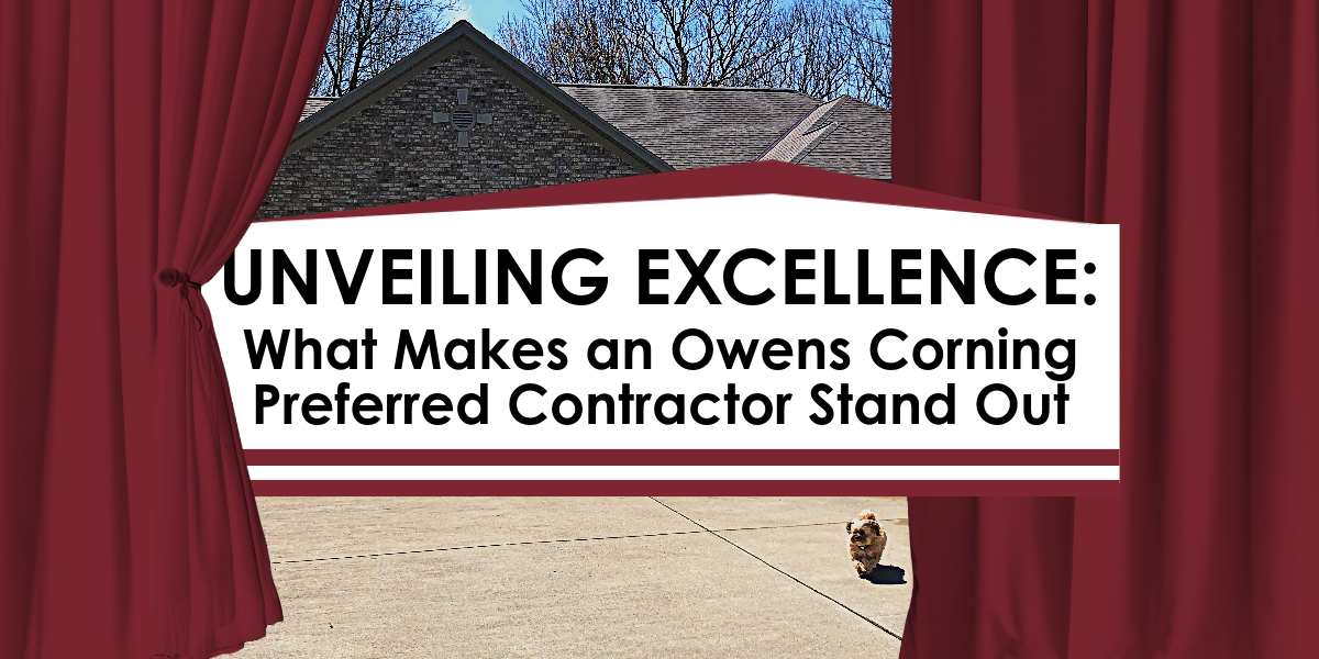 Unveiling Excellence: What Makes an Owens Corning Preferred Contractor Stand Out?