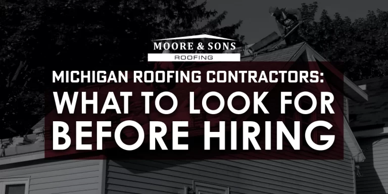 Michigan Roofing Contractors: What to Look For Before Hiring