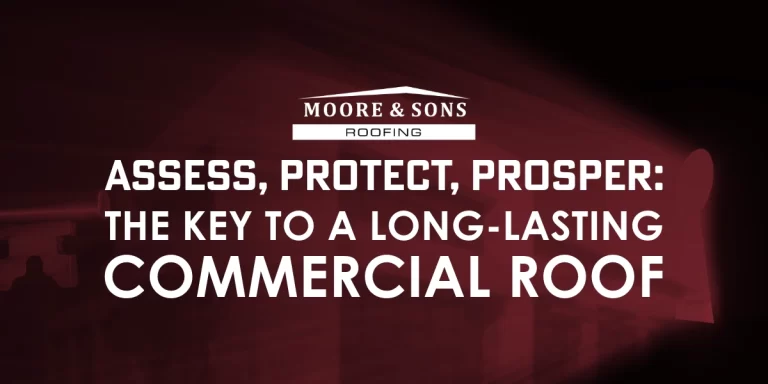 Assess, Protect, Prosper: The Key to a Long-Lasting Commercial Roof