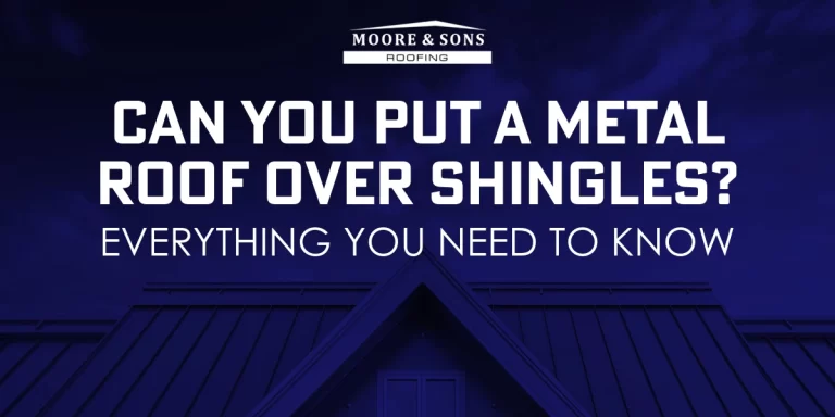 Educational graphic by Moore & Sons Roofing with the title "Can You Put a Metal Roof Over Shingles? Everything You Need to Know" displayed over a blue-tinted image of a house with a metal roof.