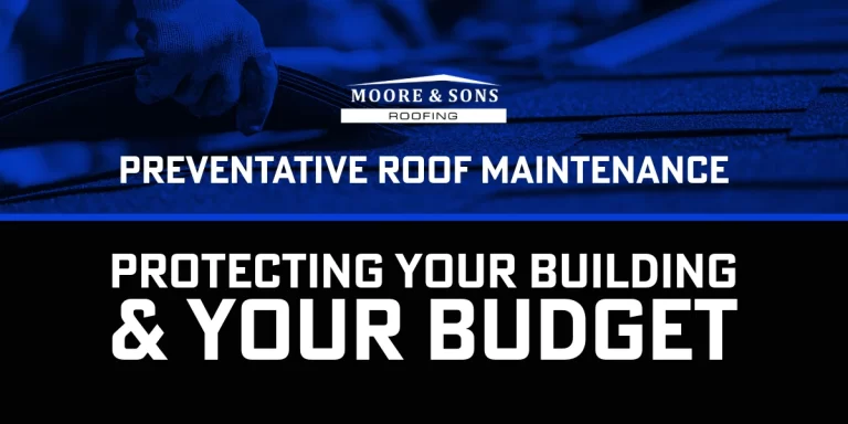 Gloved hand working on a roof with text that reads 'Preventative Roof Maintenance – Protecting Your Building & Your Budget' by Moore & Sons Roofing